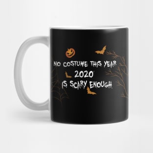 No costume this year 2020 is scary enough Mug